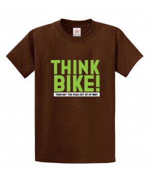Think Bike Then Get The Fuck Out Of My Way Unisex Classic Kids and Adults T-Shirt